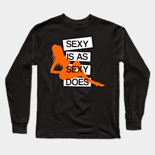 Sexy is as Sexy Does Long Sleeve T-Shirt